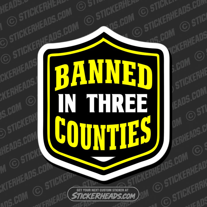 BANNED IN 3 COUNTIES - Funny Work Misc Sticker