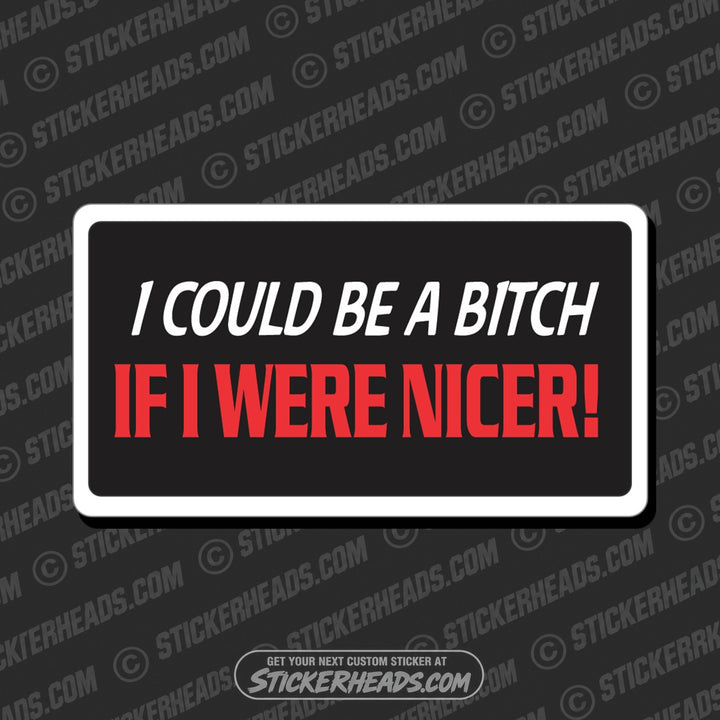 Be A Bitch Were Nicer - Attitude Sticker