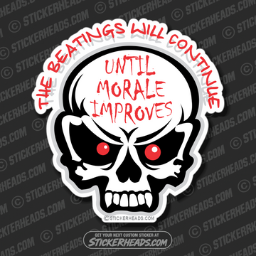Beatings will Continue Morale Improves - Skull - Work Job - Sticker