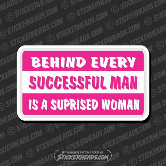 Behind Every Successful Man Surprised Woman  - Attitude Sticker