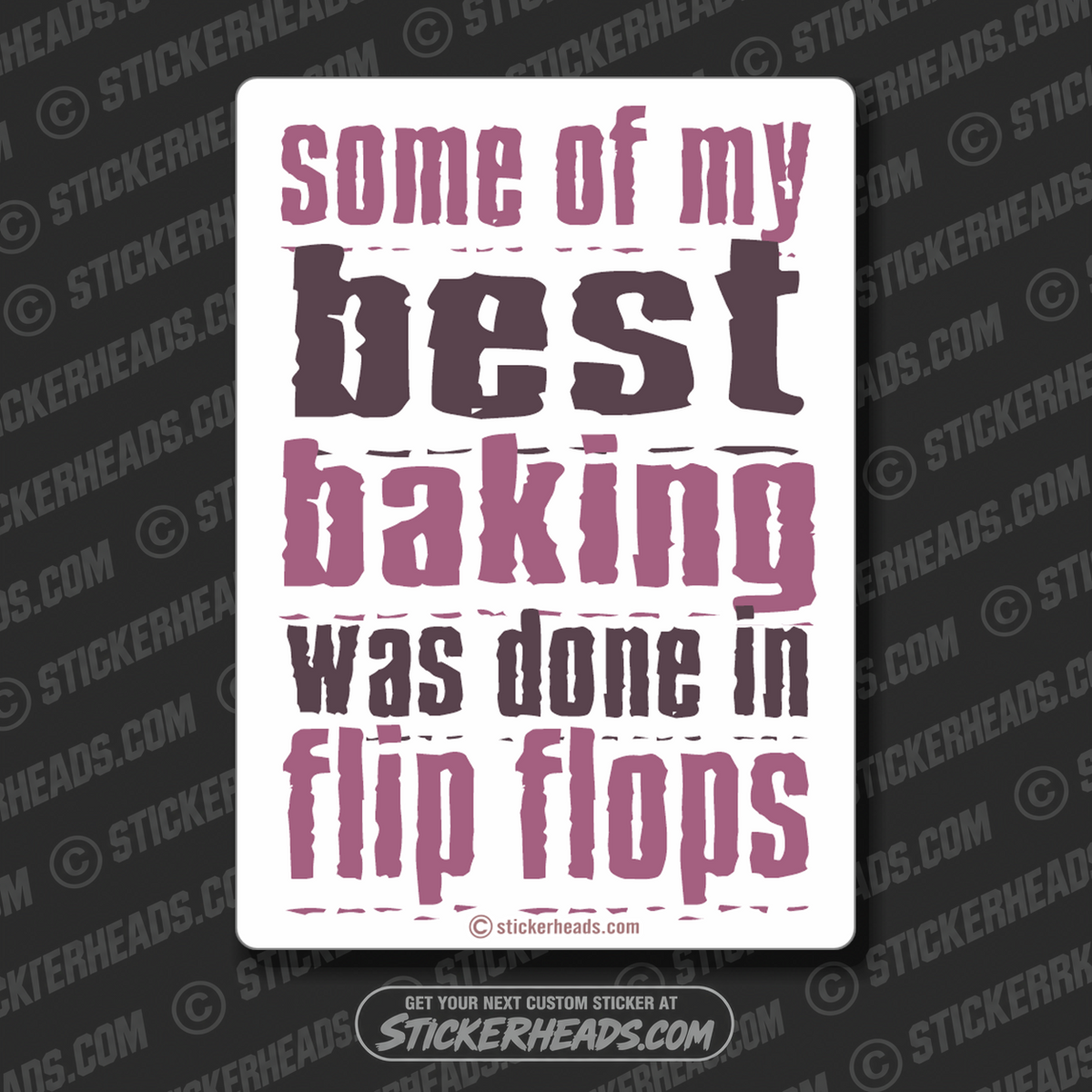 Some of my BEST Baking was done in FLIP FLOPS   - Funny Sticker