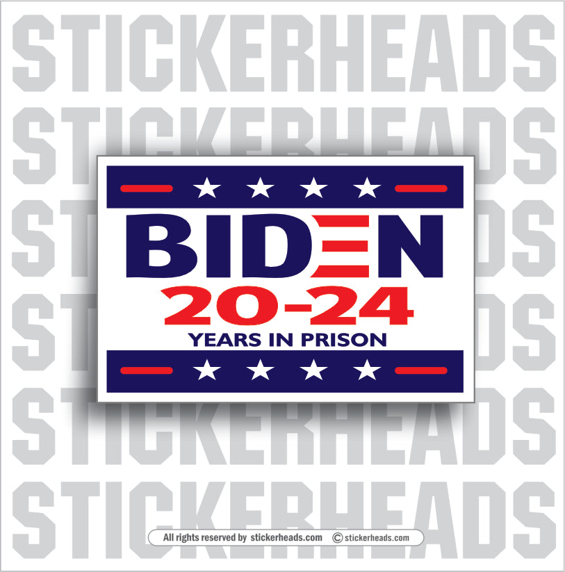 Biden 20-24 Years In Prison - anti-Biden - Biden Political Misc Funny Sticker