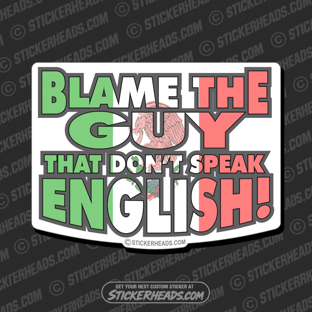 SH-PROTECTED|TAG-REPAIR|blame-the-guy-that-dont-speak-english-funny-sticker