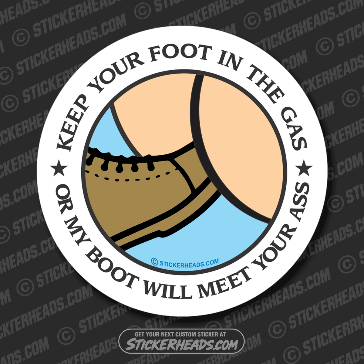 Keep Your Foot In The GAS or my BOOT will meet your ASS! - Work Union Misc Funny Sticker