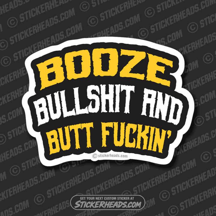 Booze Bullshit & Butt Fuckin'  - Funny Sticker