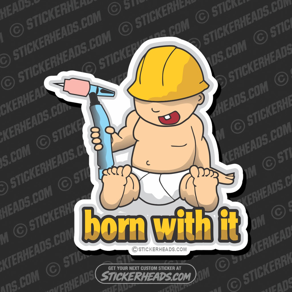 SH-PROTECTED|TAG-REPAIR|born-with-it-baby-tig-welders-welding-weld-sticker