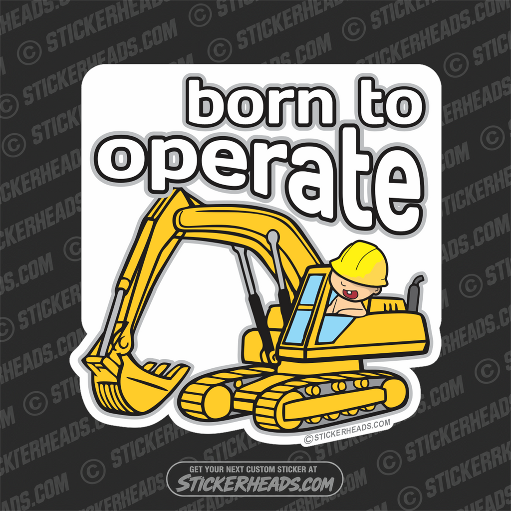 Born To Operate - Track Hoe -  Heavy Equipment - Crane Operator Sticker