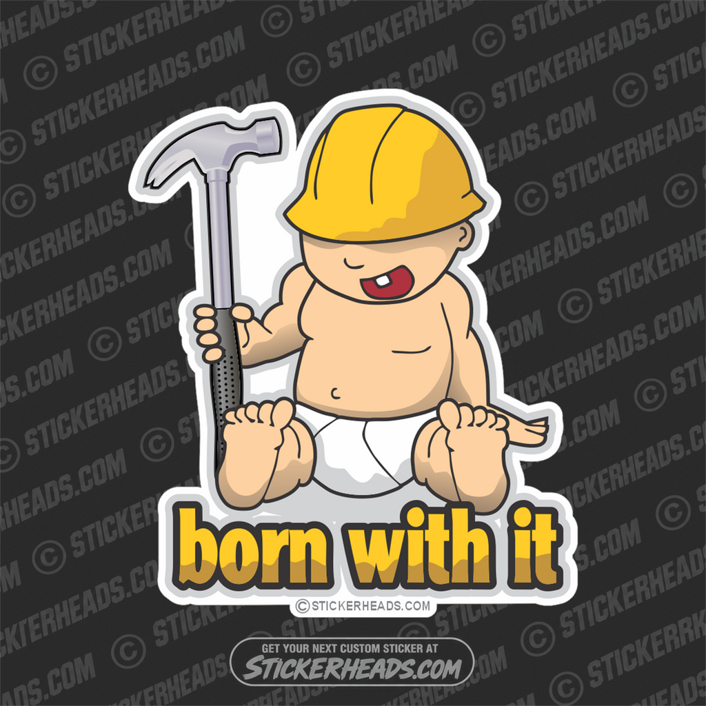 Born With it Baby Hammer - Carpenter Sticker