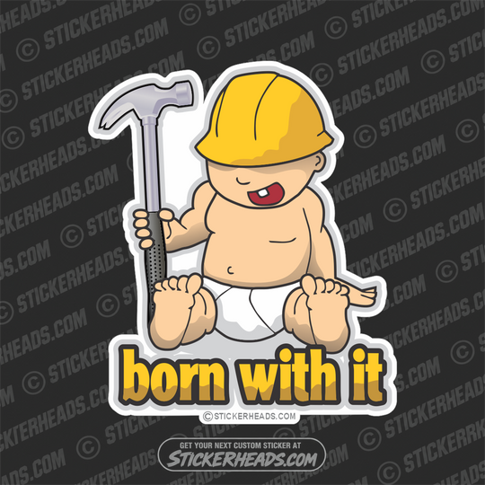Born With it Baby Hammer - Carpenter Sticker