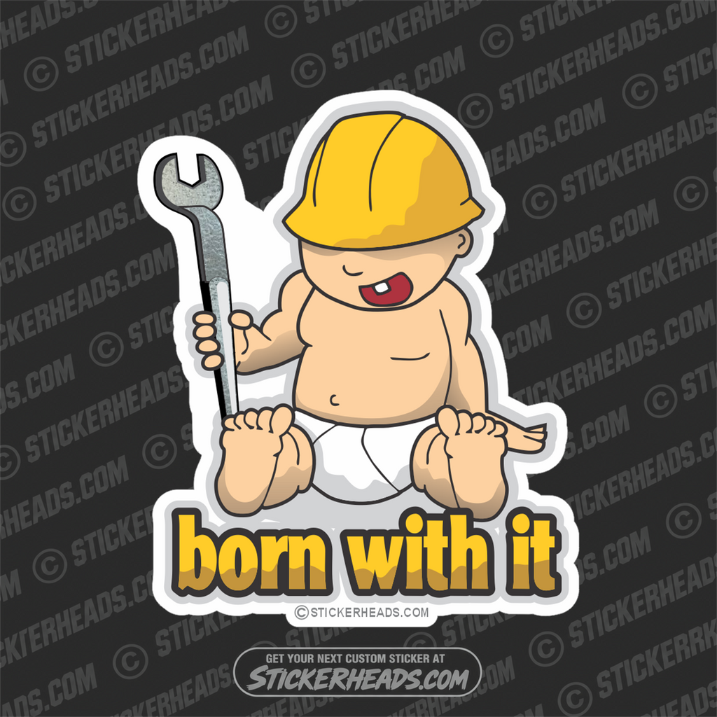 Born With It Baby - Spud wrench - Ironworker Ironworkers Iron Worker Sticker