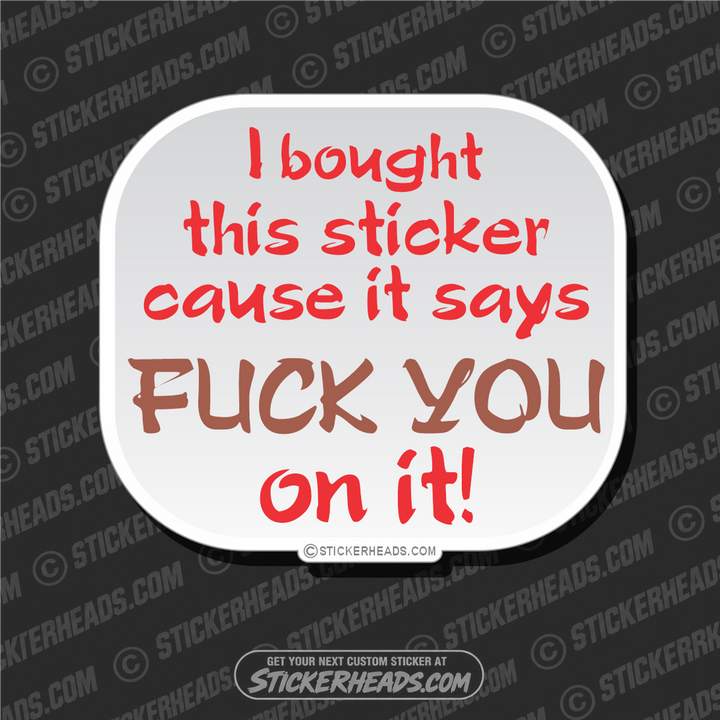 Bought because it Says Fuck You  - Funny Sticker