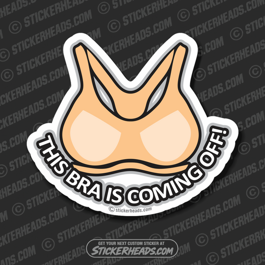 This BRA is coming OFF!  - Funny Sticker