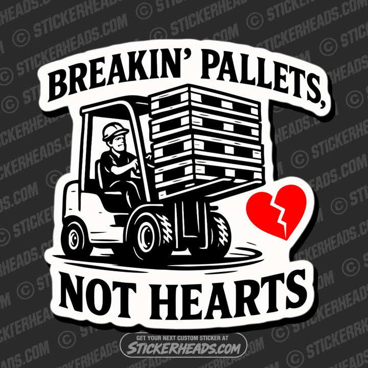 BREAKIN PALLETS NOT HEARTS - Forklift Operator Sticker