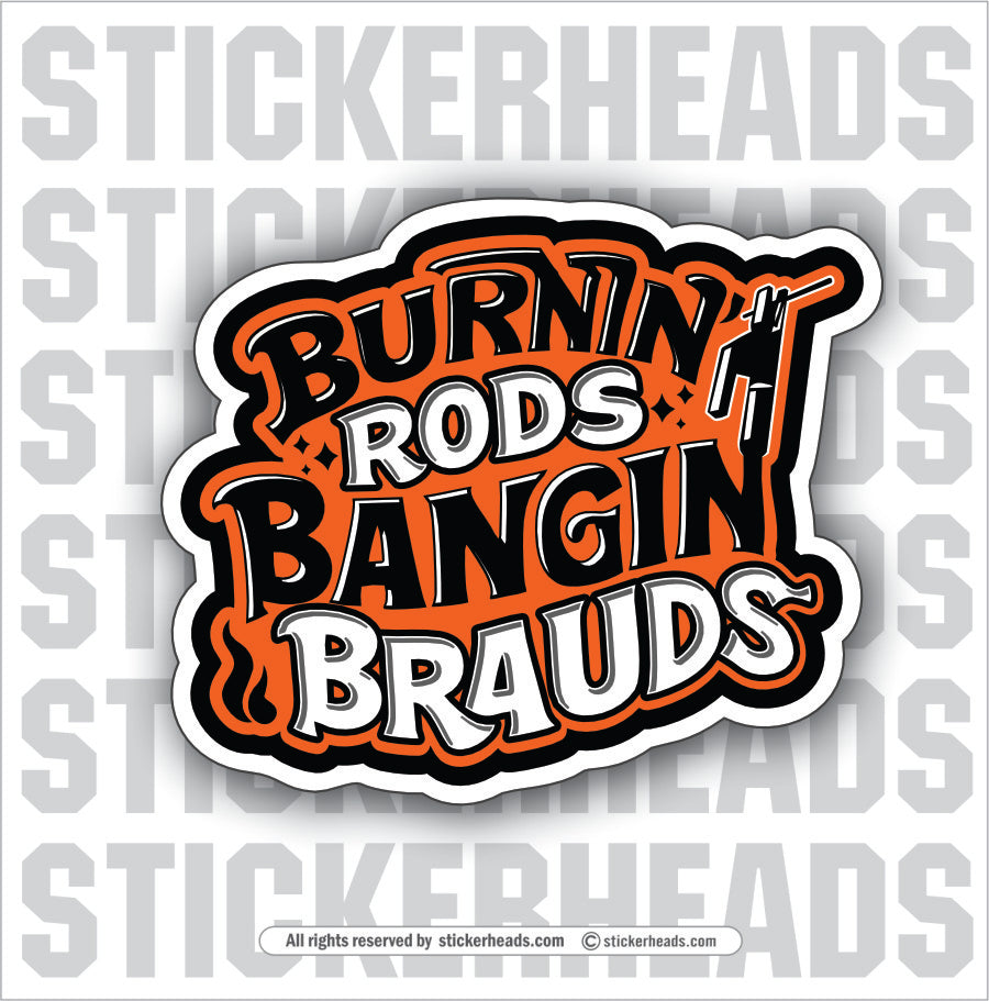 Burnin' Rods Bangin' Brauds - Funny Sticker Work Misc – Stickerheads ...