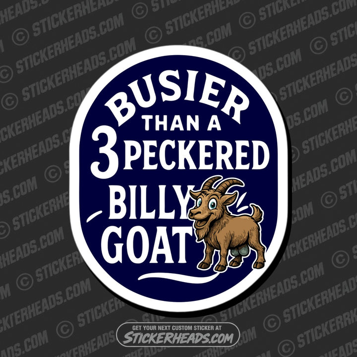 BUSIER THAT A 3 PECKERED BILLY GOAT - Funny Work Misc Sticker