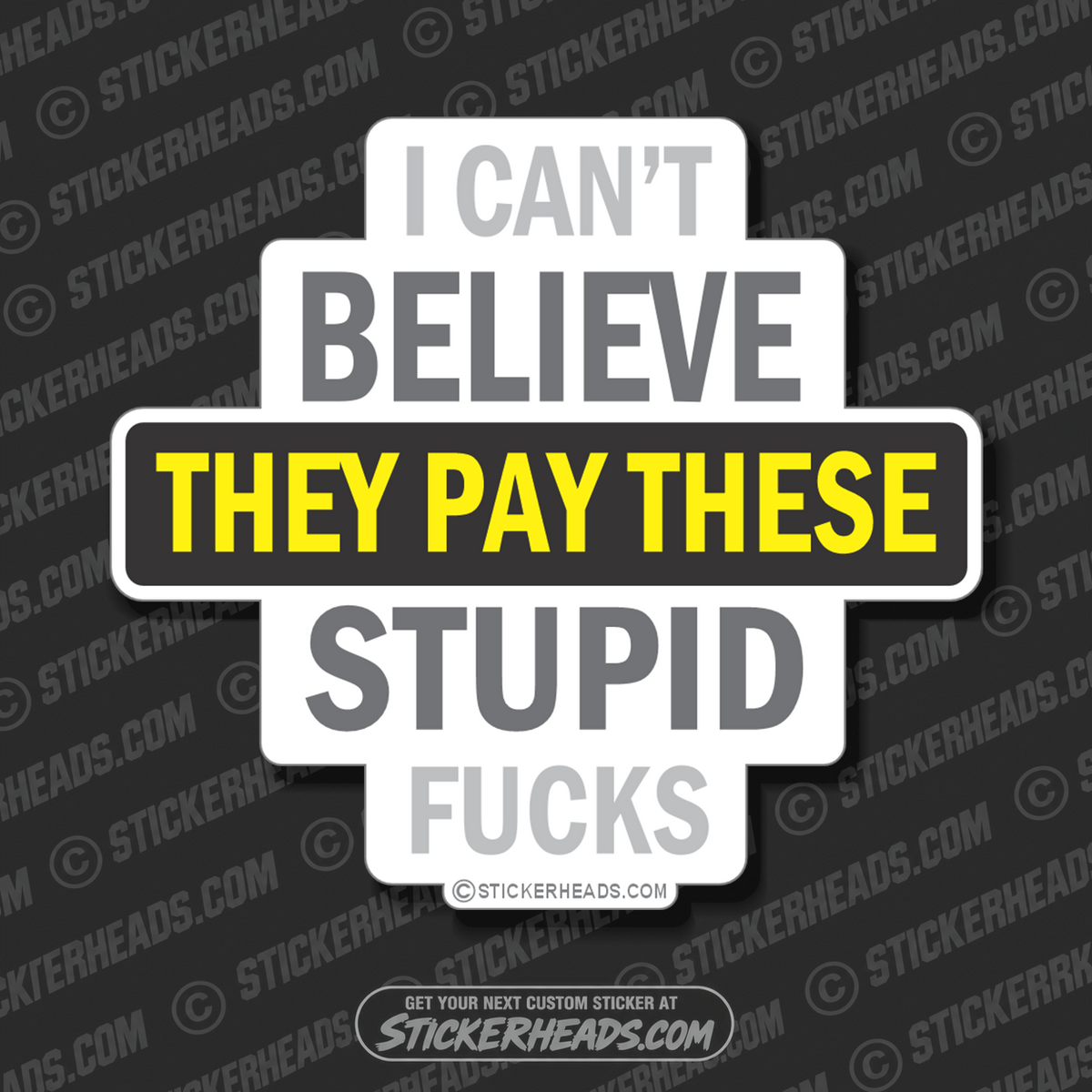 Believe Pay These Stupid Fuckers - Work Job  - Sticker