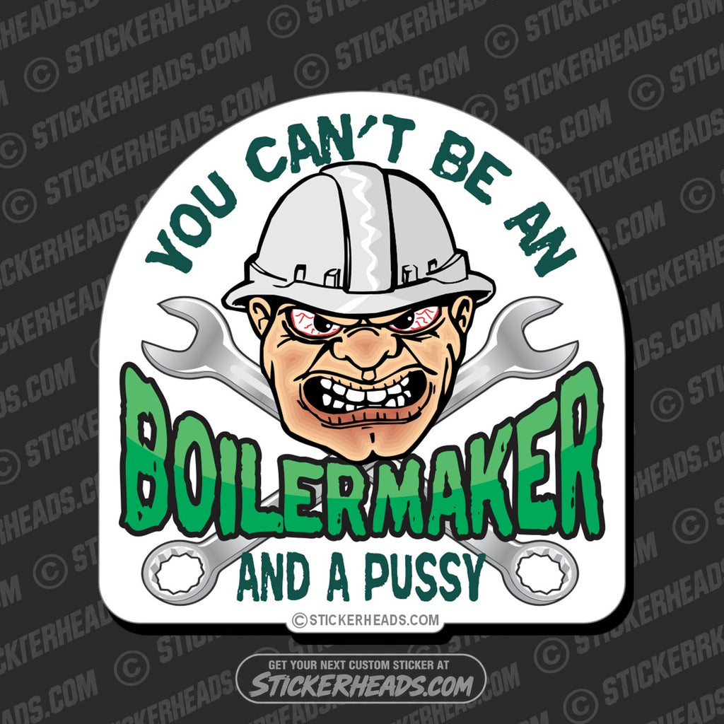SH-PROTECTED|TAG-REPAIR|cant-be-a-pussy-boiler-maker-boilermakers-boilermaker-sticker