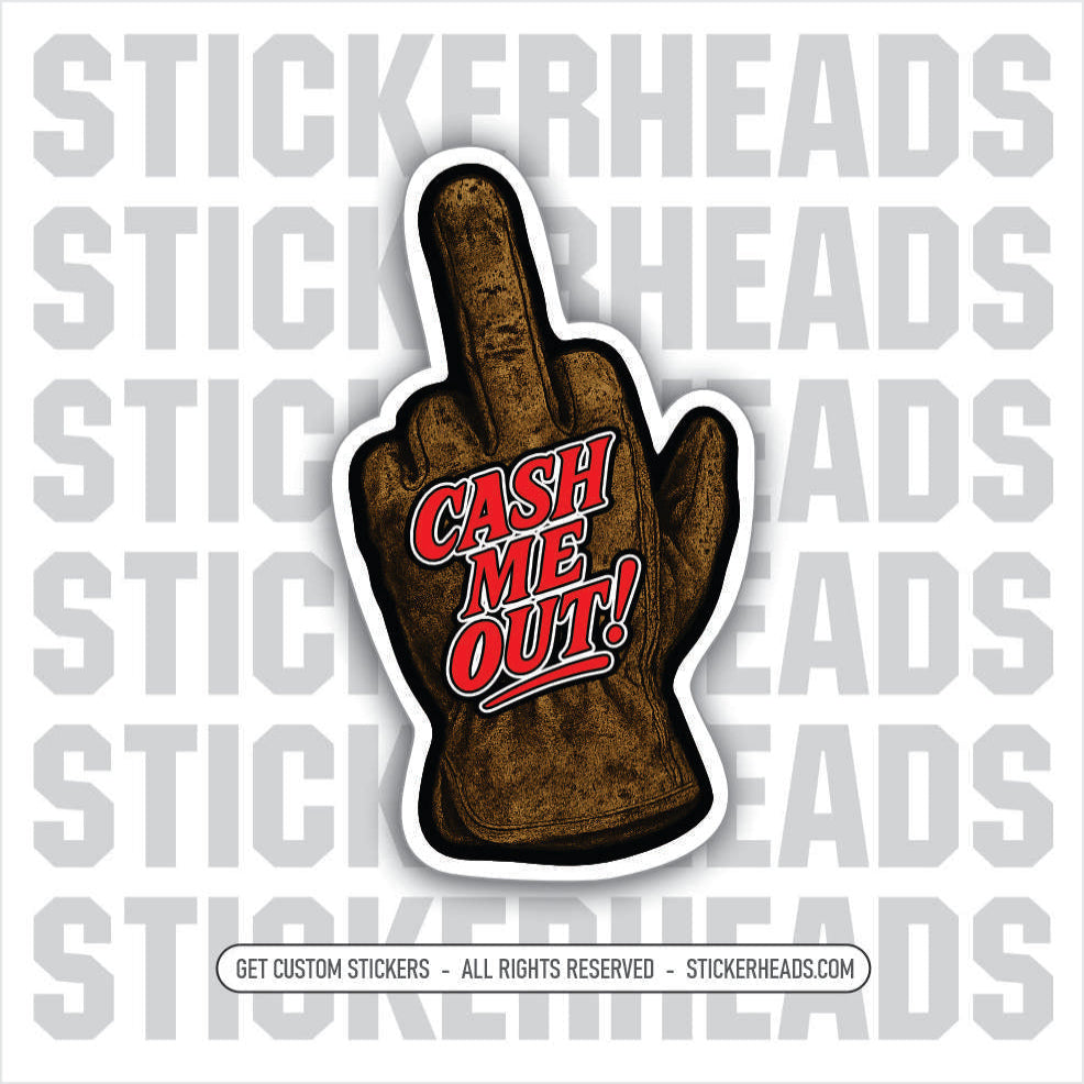 CASH ME OUT - WORK GLOVE FLIP THE BIRD - MIDDLE FINGER -  Union Mic Funny Sticker
