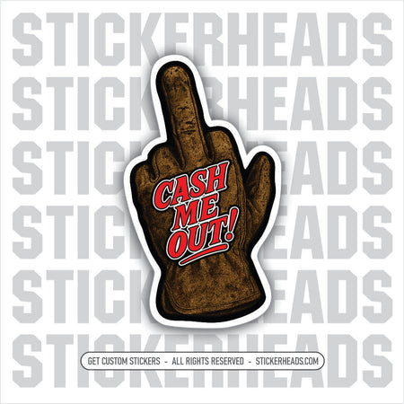 CASH ME OUT - WORK GLOVE FLIP THE BIRD - MIDDLE FINGER -  Union Mic Funny Sticker