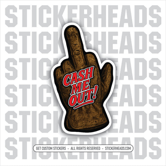 CASH ME OUT - WORK GLOVE FLIP THE BIRD - MIDDLE FINGER -  Union Mic Funny Sticker