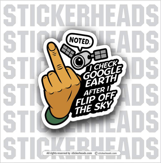 I CHECK GOOGLE EARTH AFTER I FLIP OFF THE SKY -   Funny Sticker
