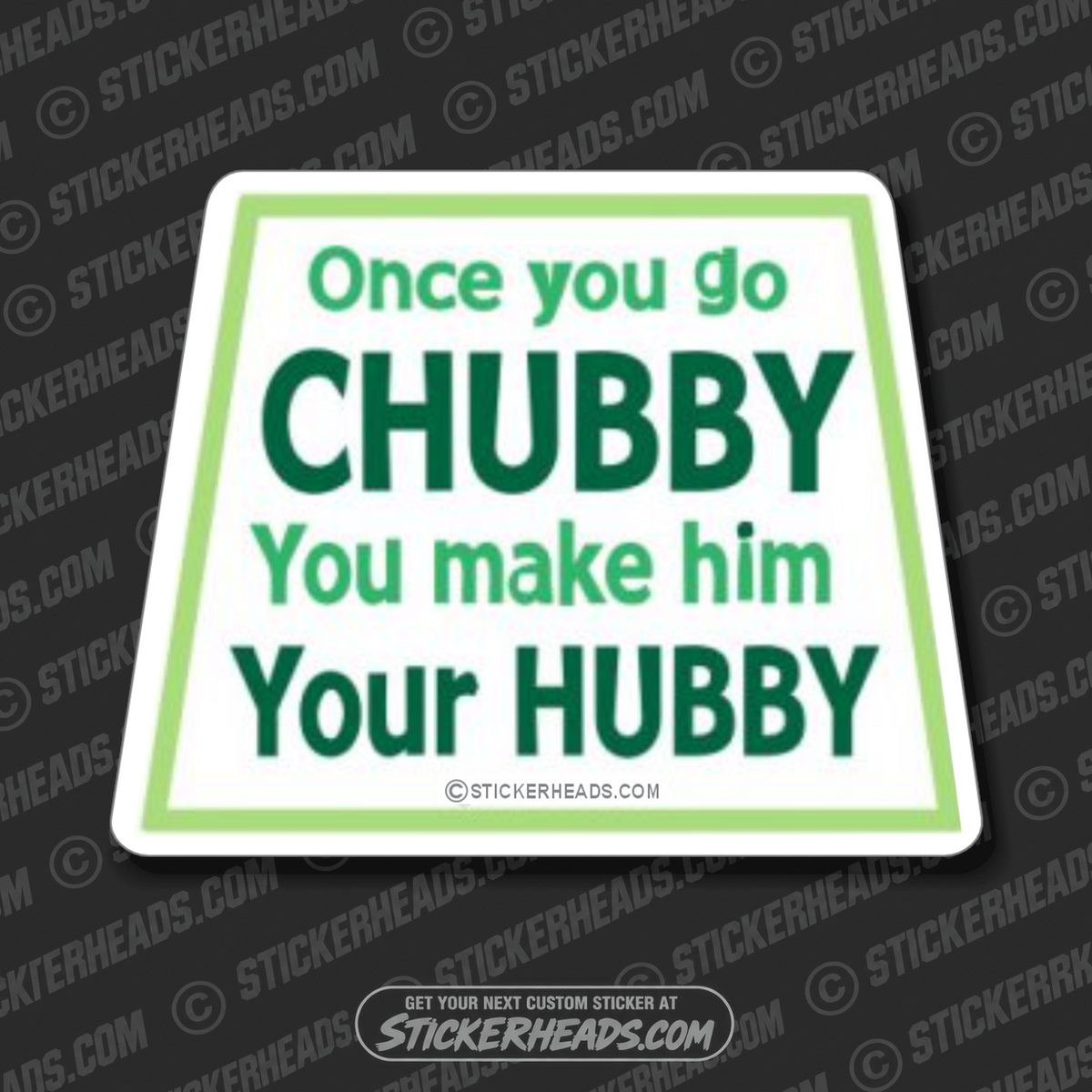 Once You Go Chubby You Make Him Your HUBBY - Funny Sticker