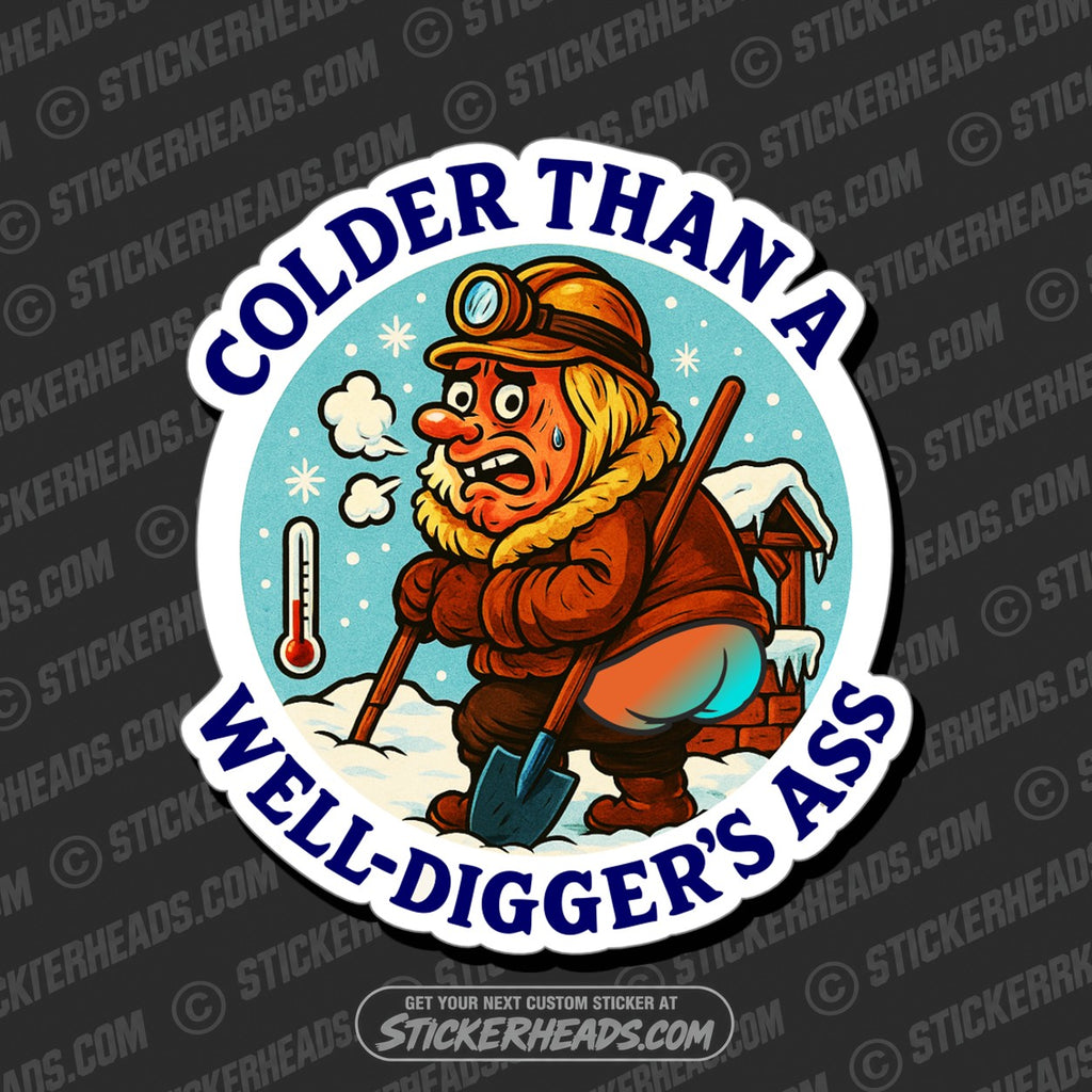 SH-PROTECTED|TAG-REPAIR|colder-than-a-well-diggers-ass-funny-work-misc-sticker
