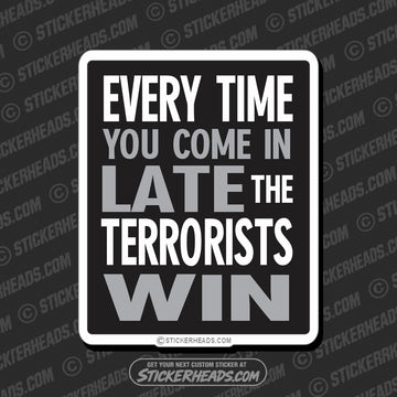 Come In Late The Terrorists Win -  Funny Work Sticker