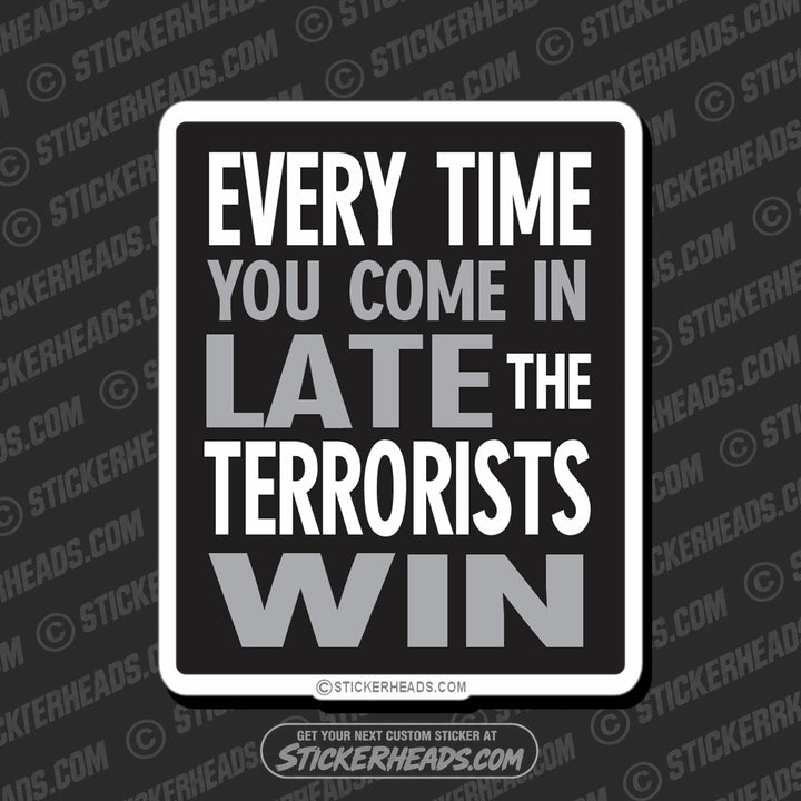 Come In Late The Terrorists Win -  Funny Work Sticker