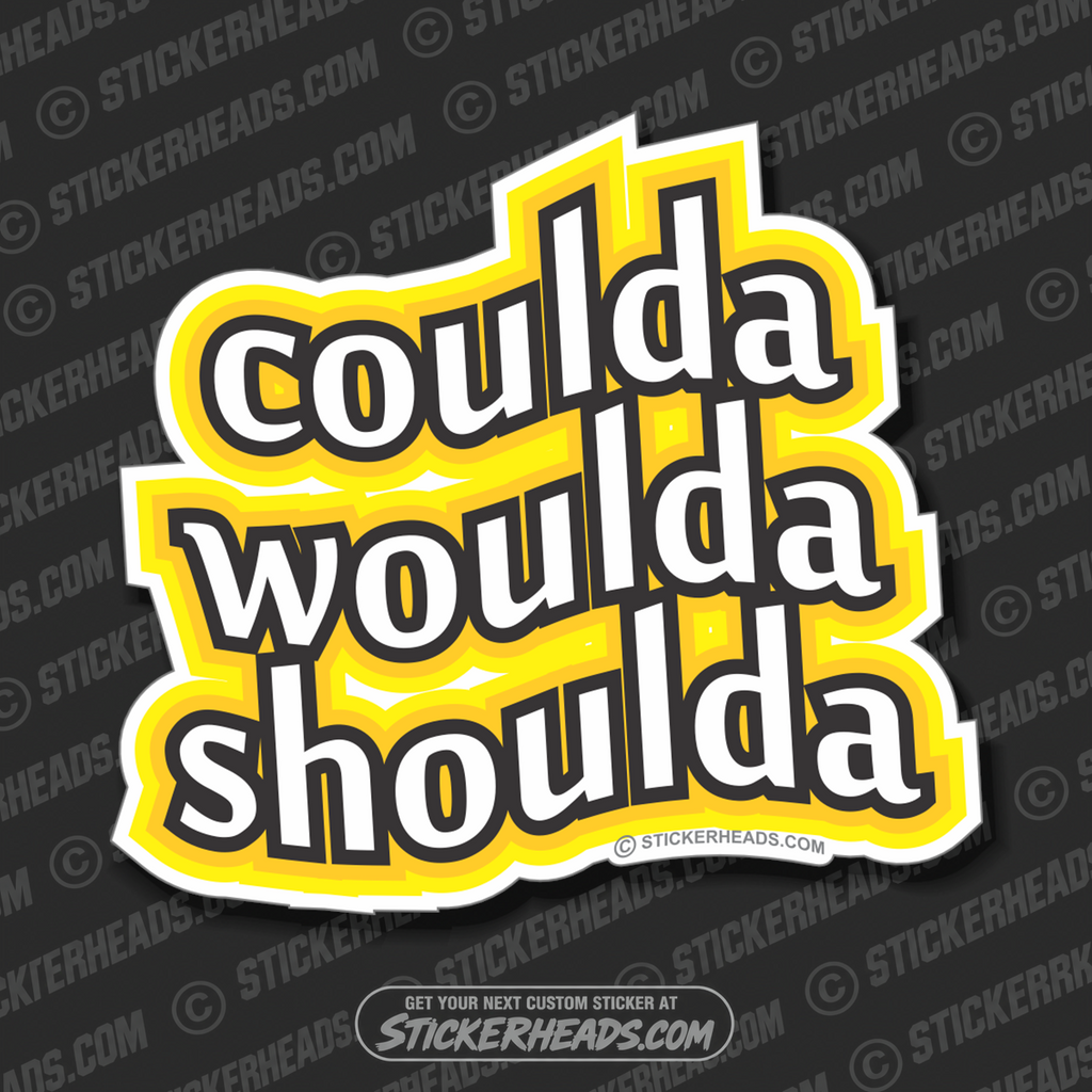 Coulda Shoulda Woulda   - funny Sticker