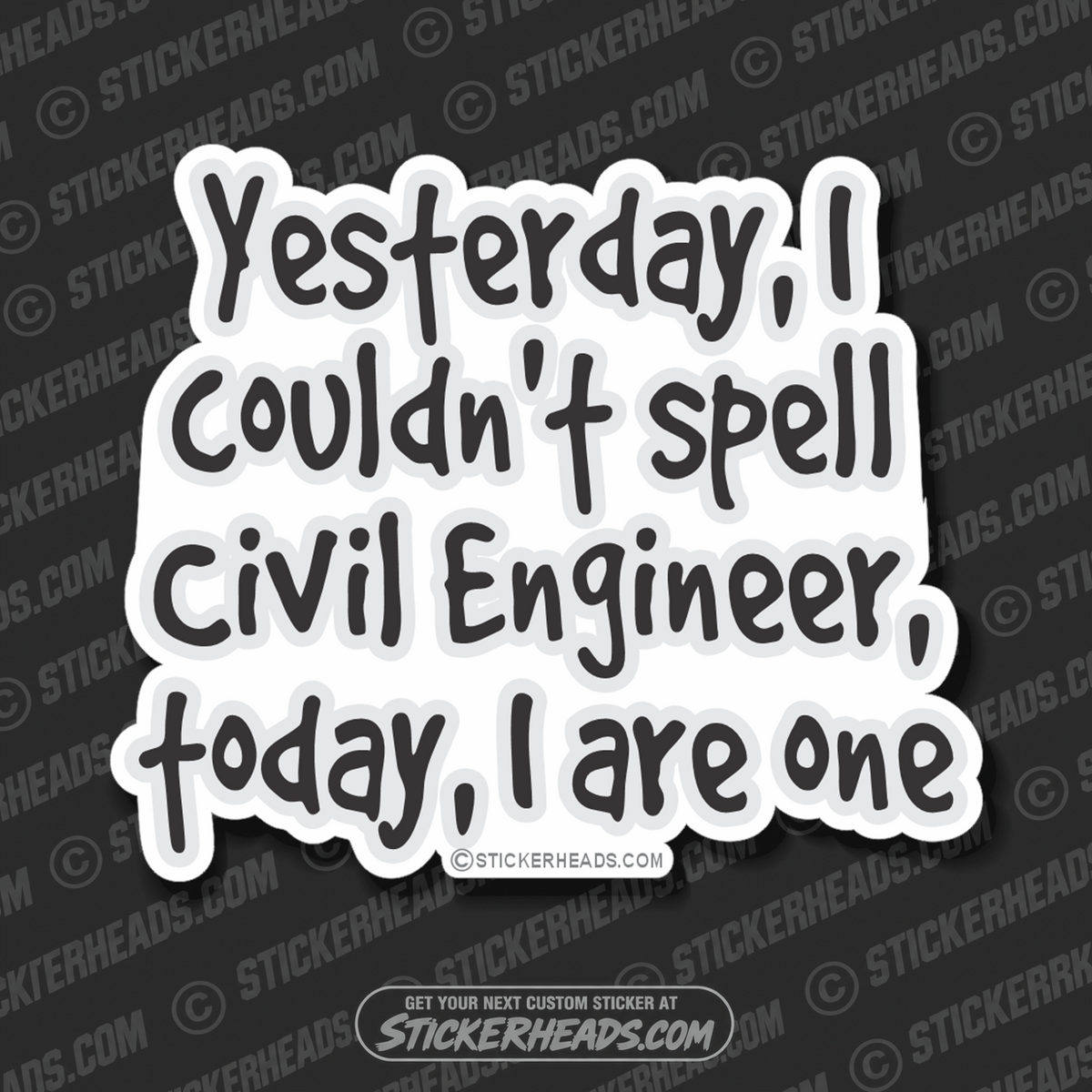 Yesterday I Couldn't Spell, Today I are one! - Civil Power Engineer Sticker