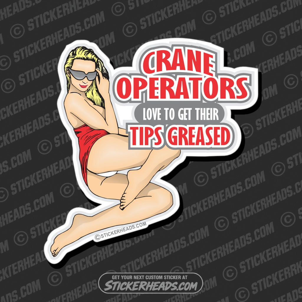 SH-PROTECTED|TAG-REPAIR|crane-operators-love-to-get-their-tips-greased-sexy-chick-crane-operator-sticker
