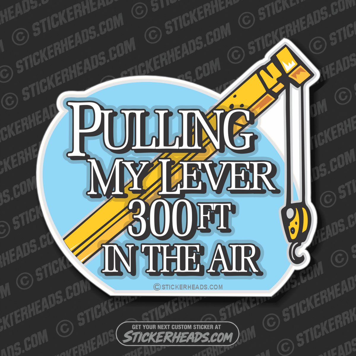 Pulling My Lever 300 ft in the Air  - boom & Hook -  Crane Operator Sticker