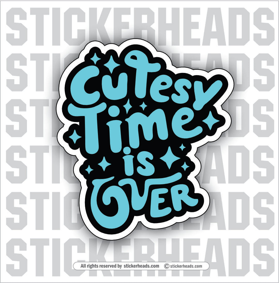 CUTESY TIME IS OVER   -  FUNNY Sticker