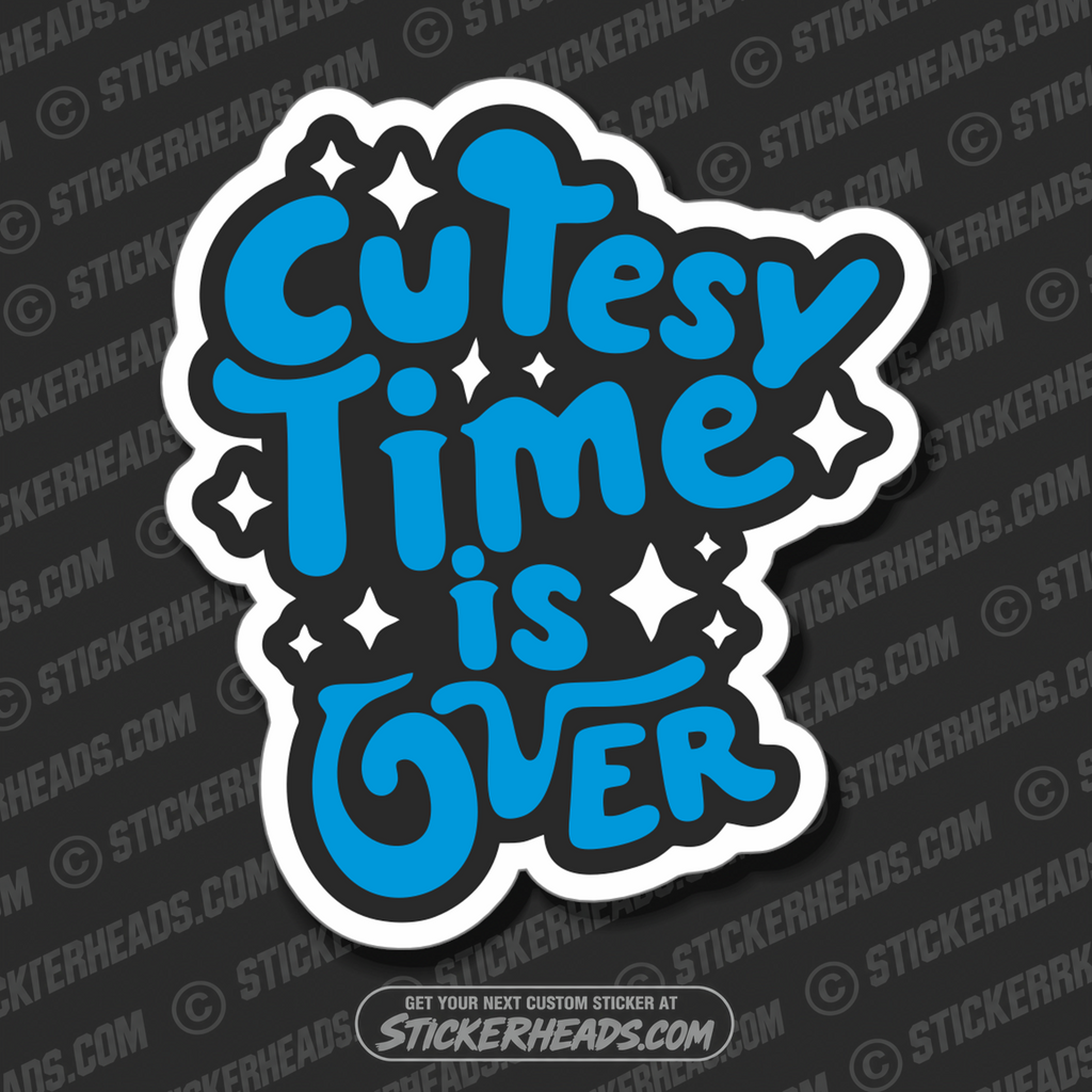 CUTESY TIME IS OVER   -  FUNNY Sticker
