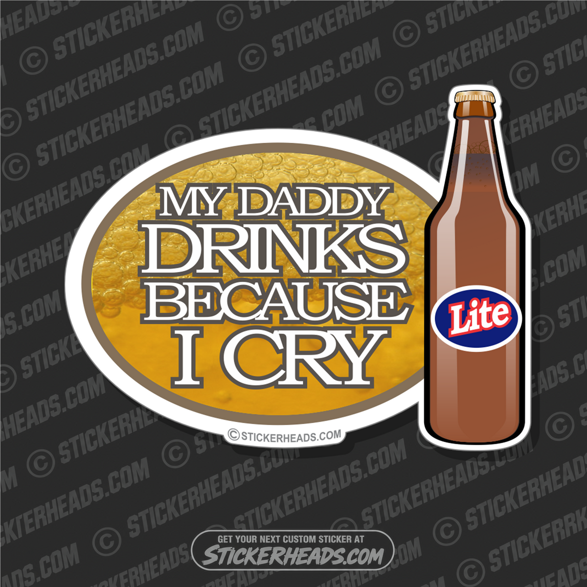 My Daddy Drinks Because I Cry - Funny Sticker