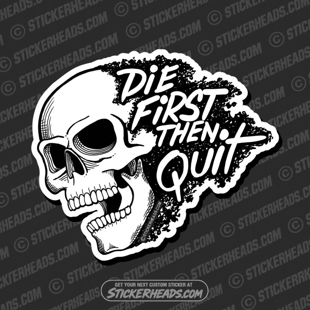SH-PROTECTED|TAG-REPAIR|die-first-then-quit-skull-misc-funny-work-sticker
