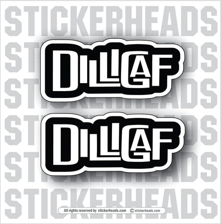 DILLIGAF - Does it look like a give a fuck  - Work Union Misc Funny Sticker Style #2