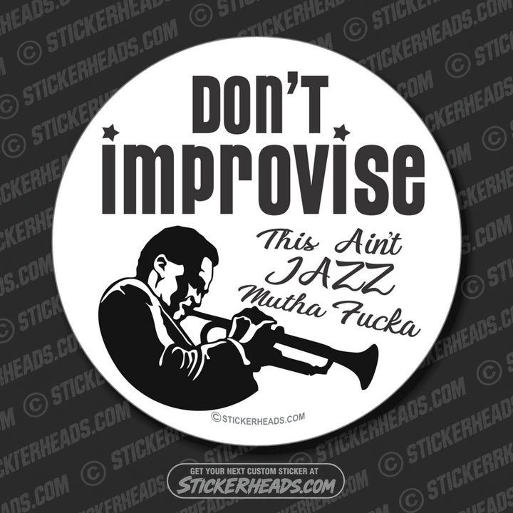 Don't Improvise - This Ain't JAZZ Mutha Fucka - Work Job - Sticker