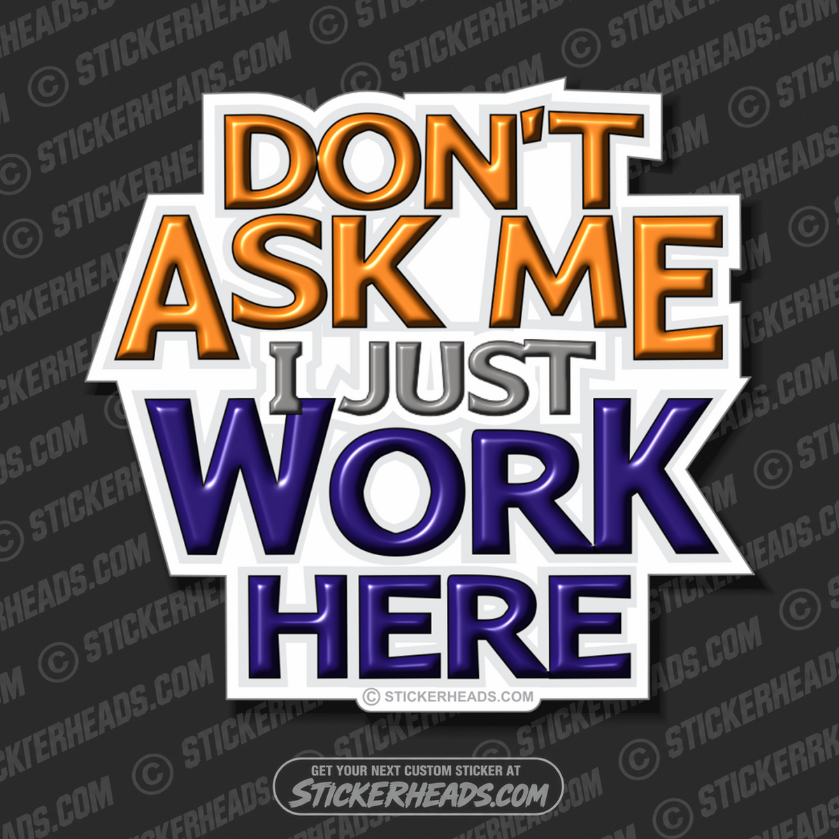 Don't Ask Me I just Work Here  Funny Work Sticker
