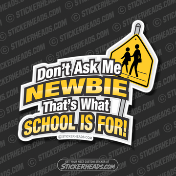 Don't ask me newbie -  Funny Work Sticker