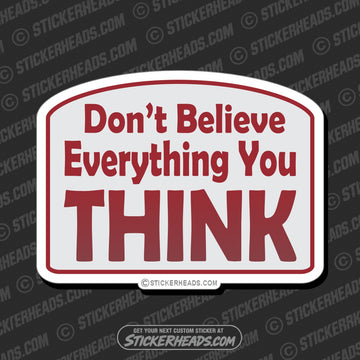 Don't Believe Everything You Think  -  Funny Work Teacher Sticker