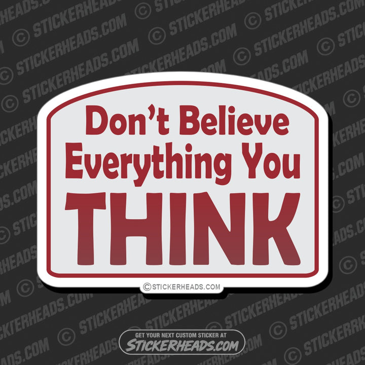 Don't Believe Everything You Think  -  Funny Work Teacher Sticker