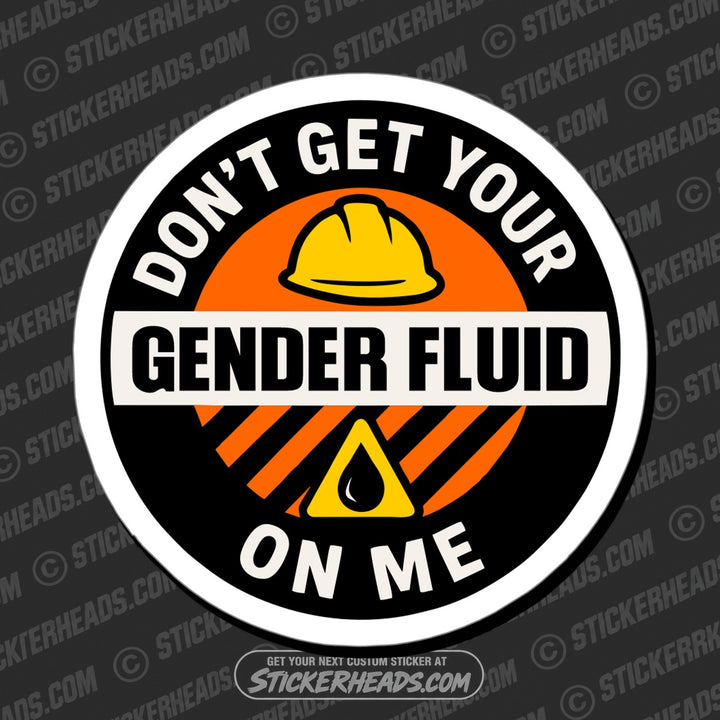 DONT GET YOUR GENDER FLUID ME - Funny Work Misc Sticker