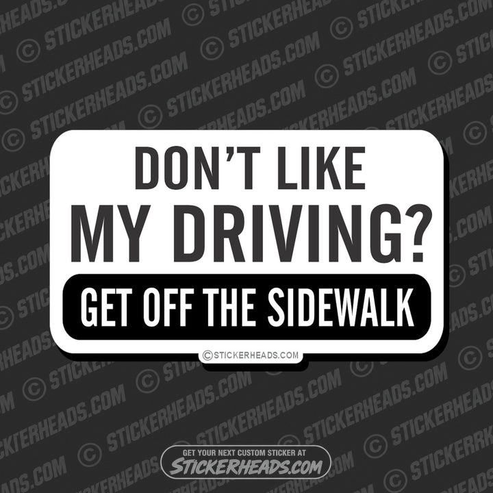 Don't Like My Driving Get Off Sidewalk  - Attitude Sticker