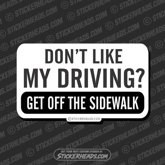 Don't Like My Driving Get Off Sidewalk  - Attitude Sticker