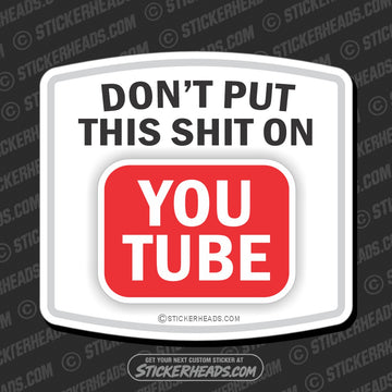 DON't Put this SHIT on YOU TUBE  Funny Work Sticker