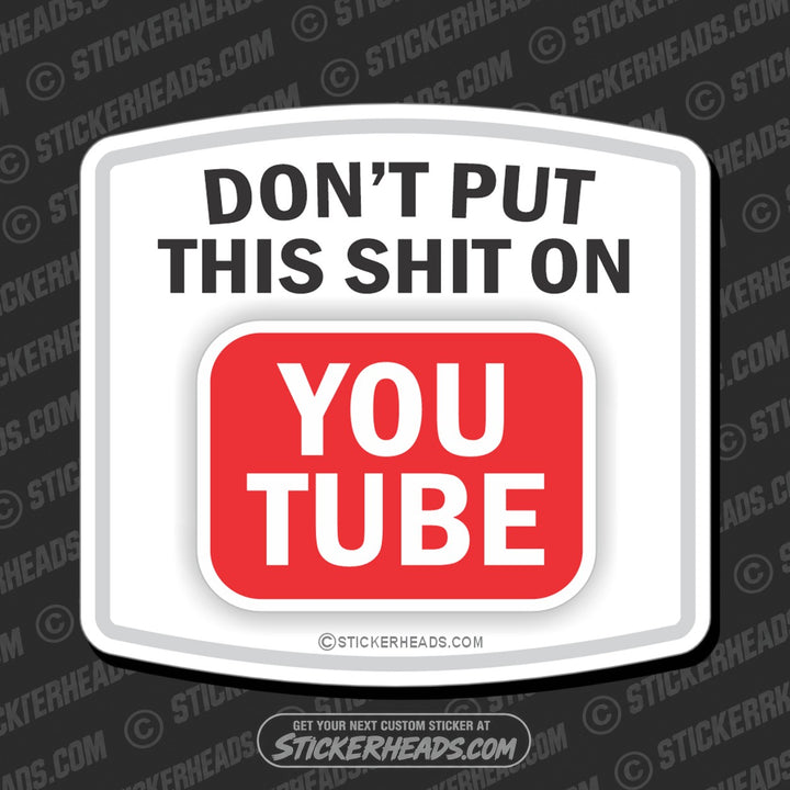 DON't Put this SHIT on YOU TUBE  Funny Work Sticker