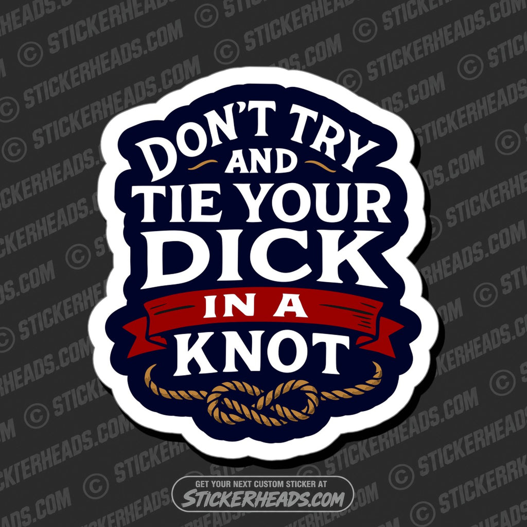SH-PROTECTED|TAG-REPAIR|dont-try-tie-your-dick-in-a-knot-funny-work-misc-sticker