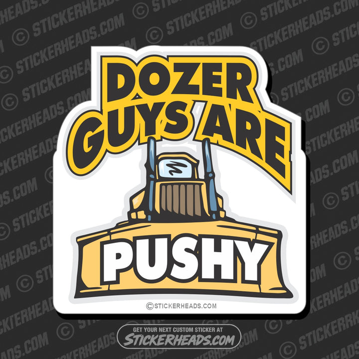 Dozer Guys Are PUSHY - Heavy Equipment - Crane Operator Sticker